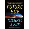 Flatiron Books Future Boy: Back to the Future and My Journey Through the Space-Time Continuum