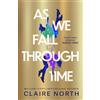 Little, Brown Book Group As We Fall Through Time: The extraordinary tale of time travel, betrayal and a love that echoes through the centuries