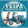 Giorgio Nada Editore Vespa primavera ET3. Storia, modelli e documenti-History, models and documents. Ediz. illustrata
