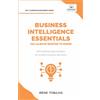 Vibrant Publishers Business Intelligence Essentials You Always Wanted to Know: A Beginner's Guide to BI Tools, Data Analytics Techniques, Data Visualization & Data-Driven Strategy