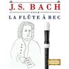 E C Masterworks J. S. Bach pour la Flûte à bec (Tascabile)