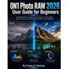 Casey R Sterling ON1 Photo RAW 2026 User Guide for Beginners (Tascabile)