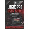 Bryan B Russell Logic Pro User Guide for Beginners (Tascabile)