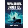 Viktor Romcev Submarines Under Ice: Stealth Warfare Where Det (Copertina rigida)