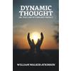 William Walker Atkinso Dynamic Thought; Or, The Law of Vibrant Energ (Tascabile)