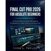Sora L Taylor Final Cut Pro 2026 for Absolute Beginners (Tascabile)