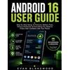 Evan Blakewood Android 16 User Guide for Beginners & Seniors (Tascabile)