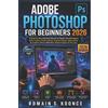 Romain S Koonce Adobe Photoshop for Beginners 2026 (Tascabile)
