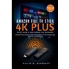 Philip D Ashcro Amazon Fire TV Stick 4KPlus Setup Guide and User Man (Tascabile)