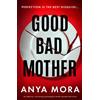 Anya Mora Good Bad Mother (Tascabile)