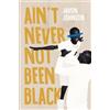 Javon Johnson Ain't Never Not Been Black (Tascabile) Button Poetry