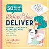 Jill Krause Sara A. Robert MD 50 Things to Do Before You Deliver (Tascabile)