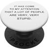 We Need to Fix Natural Stupidity - Humor It Has Come To My Attention, A Lot of People Are Very Stupid PopSockets PopGrip Adesivo