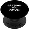 Funny Humor Jokes Text Funny You Know Sh Fai finta di conoscere umorismo Messaggio di testo divertente Citazioni umoristiche divertenti PopSockets PopGrip Adesivo