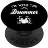 IM WITH THE DRUMMER Regalo fidanzata bat IM WITH THE DRUMMER Batterista Girlfriend Musicista Drummer PopSockets PopGrip Adesivo