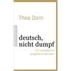 Thea Dorn deutsch, nicht dumpf: Ein Leitfaden für aufgeklärte Patrio (Tascabile)