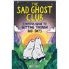 Lize Meddings The Sad Ghost Club: A Hopeful Guide to Getting Through (Tascabile)