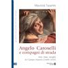 Mauro Pagliai Editore Angelo Caroselli e compagni di strada. Arte, risse, streghe in Campo Marzio (1600-1650)