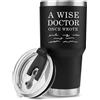Panvola 'A Wise Doctor Once Wrote ' Bicchiere da dottore Studente di medicina MD Practitioner DR Tazza da viaggio Compleanno in acciaio inossidabile con coperchio rimovibile e cannuccia (30 once)