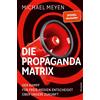 Michael Meyen Die Propaganda-Matrix: Der Kampf für freie Medien ents (Tascabile)
