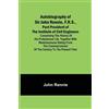 John Rennie Autobiography of Sir John Rennie, F.R.S., Past President (Tascabile)