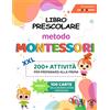 Libro Prescolare XXL Metodo Montessori 200 Attività Educative e Divertenti per