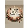 Joshua Rhoades O Come, Let Us Adore Him- A Christmas Devotional (Tascabile)