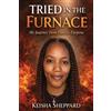 Keisha Sheppard Tried in the Furnace my Journey from pain to Purpose (Tascabile)