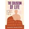 Leonard A Savala The Coliseum if Life A Cancer Fighter's Legacy (Tascabile)