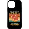 First I Eat Grapefruit Food Then I Do Th Custodia per iPhone 13 Pro Max Prima mangio pompelmo poi faccio le cose amante della frutta