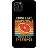 First I Eat Grapefruit Food Then I Do Th Custodia per iPhone 11 Pro Max Prima mangio pompelmo poi faccio le cose amante della frutta
