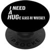 Shirts Funny Whiskey Cup Huge Glass of W I Need a Huge Glass of Whiskey,Men Funny Whiskey Lover Women PopSockets PopGrip Adesivo