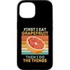 First I Eat Grapefruit Food Then I Do Th Custodia per iPhone 15 Prima mangio pompelmo poi faccio le cose amante della frutta