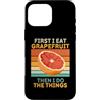First I Eat Grapefruit Food Then I Do Th Custodia per iPhone 16 Pro Max Prima mangio pompelmo poi faccio le cose amante della frutta