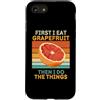 First I Eat Grapefruit Food Then I Do Th Custodia per iPhone SE (2020) / 7/8 Prima mangio pompelmo poi faccio le cose amante della frutta