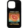 First I Eat Grapefruit Food Then I Do Th Custodia per iPhone 13 Pro Prima mangio pompelmo poi faccio le cose amante della frutta