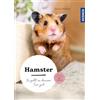 Franckh-Kosmos Hamster: So geht es deinem Tier gut - auswählen - pflegen - verstehen - mit den wichtigsten Dos & Don'ts