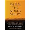 Francesca Alban When The World Sleeps (Stories Words And Woun (Copertina rigida)