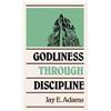 J. E. Adams Godliness through Discipline (Copertina rigida)
