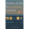 Felipe de la Mora Garcia Relatos desde la penúltima estación (Tascabile)