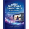 Nathan B Ellington Adobe Photoshop Elements 2026 User Guide (Tascabile)