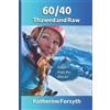Katherine Forsyth 60/40 Thawed and Raw (Tascabile)