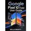 Bella Smarty Google Pixel 10 Pro Fold User Guide (Tascabile)
