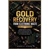 Roggie Clark Raj Cla Gold Recovery From Electronic Waste For Beginne (Tascabile)
