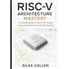 Silas Callen RISC-V Architecture Mastery (Tascabile)