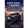 Smartz Guidez Sony A7iv Camera Mastery 2026 (Tascabile)