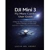 Lucas Grant DJI Mini 3 Fly More Combo User Guide (Tascabile)