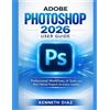 Kenneth Diaz Adobe Photoshop 2026 User Guide (Tascabile)