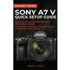 Anshul Saraf Sony A7 V Quick Setup Guide (Tascabile)