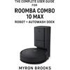 Myron Brooks The complete user guide for Roomba Combo 10 Max robot + (Tascabile)